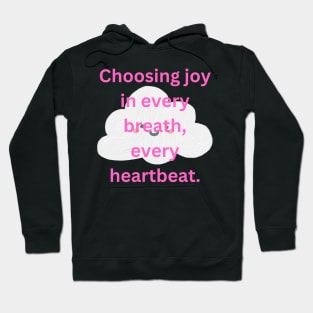 Choosing joy in every breath, every heartbeat. Hoodie